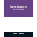 Western Massachusetts: a history, 1636-1925 (Volume I)