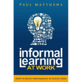 Informal Learning at Work: How to Boost Performance in Tough Times