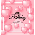 50th Birthday Guest Book: Keepsake Gift for Men and Women Turning 50 - Hardback with Funny Pink Balloon Hearts Themed Decorations & Supplies, Personal