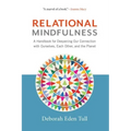 Relational Mindfulness: A Handbook for Deepening Our Connections with Ourselves, Each Other, and the Planet