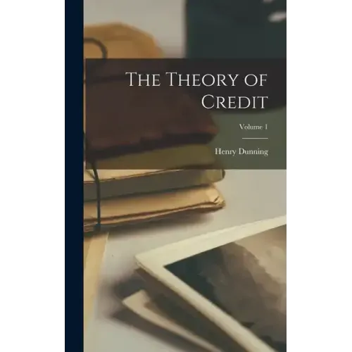 The Theory of Credit; Volume 1