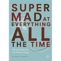 Super Mad at Everything All the Time: Political Media and Our National Anger