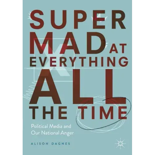 Super Mad at Everything All the Time: Political Media and Our National Anger