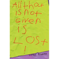 All That is Not Given is Lost