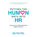 Putting The Human Back Into HR: Success as an HR professional begins with you
