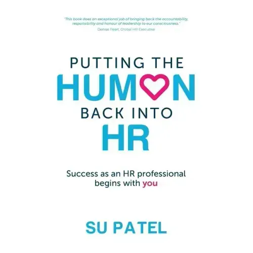 Putting The Human Back Into HR: Success as an HR professional begins with you