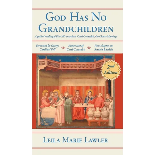 God Has No Grandchildren: A Guided Reading of Pope Pius XI's Encyclical "Casti Connubii" (On Chaste Marriage) - 2nd Edition