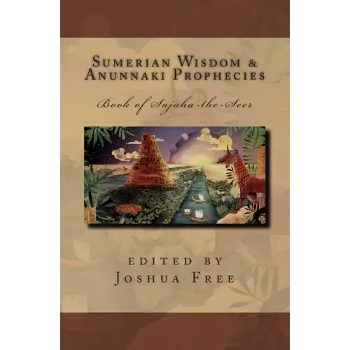 Sumerian Wisdom & Anunnaki Prophecies: Book of Sajaha the Seer: Babylonian Cuneiform Wisdom Tablet Series of King Nebuchadnezzar II