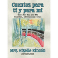 Cuentos para tí y para mí: Tales for You and Me; Cuentos, adivinanzas y más.