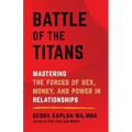 Battle of the Titans: Mastering the Forces of Sex, Money, and Power in Relationships