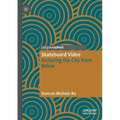 Skateboard Video: Archiving the City from Below