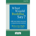What Would Buddha Say?: 1,501 Right-Speech Teachings for Communicating Mindfully (16pt Large Print Edition)
