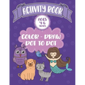 Activity Book Ages 4-6 Years Color-Draw Dot To Dot: Large Kids Coloring, Drawing and Dot to Dot Fun with Positive Sayings