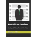 Financial Crime Compliance: Identify and Mitigate Financial Crime Risks
