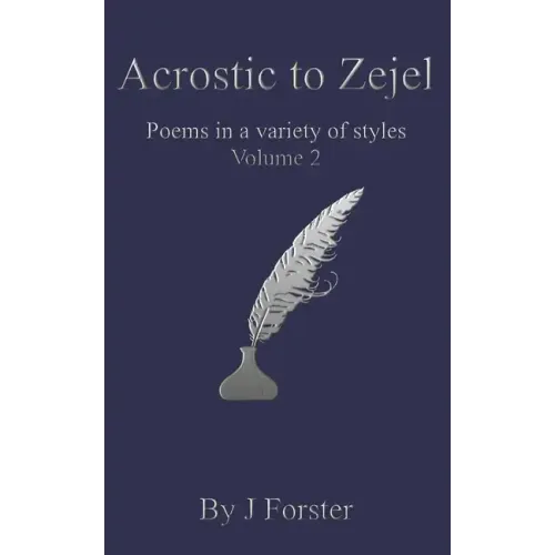 Acrostic to Zejel: Poems in a variety of styles Volume 2