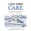 Long Term Care: Bridging The Gap Between You and Extended Care