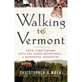Walking to Vermont: From Times Square Into the Green Mountains -- A Homeward Adventure