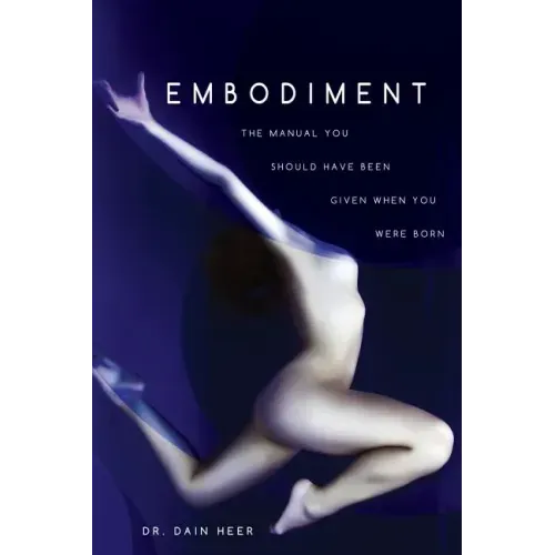 Embodiment: The Manual You Should Have Been Given When You Were Born