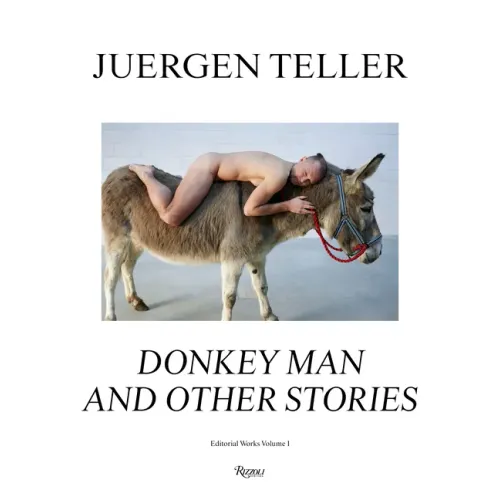 Juergen Teller: Donkey Man and Other Stories