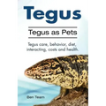 Tegus. Tegus as Pets. Tegus care, behavior, diet, interacting, costs and health.