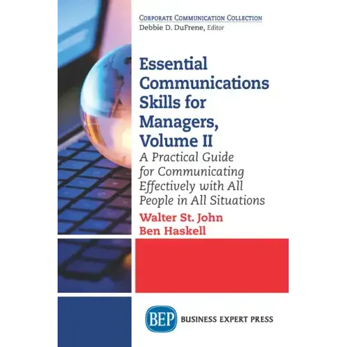 Essential Communications Skills for Managers, Volume II: A Practical Guide for Communicating Effectively with All People in All Situations