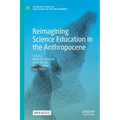 Reimagining Science Education in the Anthropocene