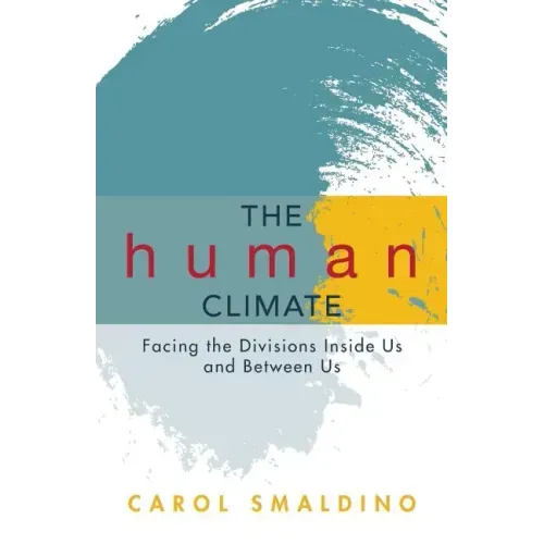 The Human Climate: Facing the Divisions Inside Us and Between Us