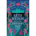Katie Watson and the Painter's Plot: Katie Watson Mysteries in Time, Book 1