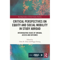 Critical Perspectives on Equity and Social Mobility in Study Abroad: Interrogating Issues of Unequal Access and Outcomes