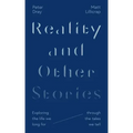 Reality and Other Stories: Exploring the Life We Long for Through the Tales We Tell