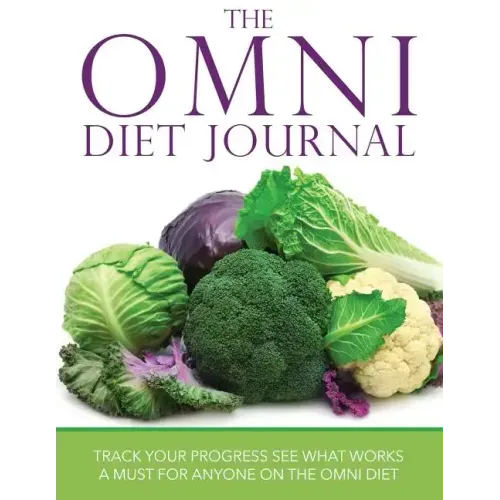 The Omni Diet Journal: Track Your Progress See What Works: A Must for Anyone on the Omni Diet
