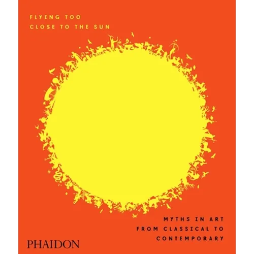 Flying Too Close to the Sun: Myths in Art from Classical to Contemporary