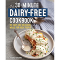 The 30-Minute Dairy-Free Cookbook: 101 Easy and Delicious Meals for Busy People