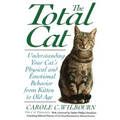 The Total Cat: Understanding Your Cat's Physical and Emotional Behavior from Kitten to Old Age