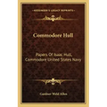 Commodore Hull: Papers of Isaac Hull, Commodore United States Navy