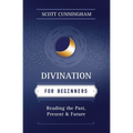 Divination for Beginners: Reading the Past, Present & Future