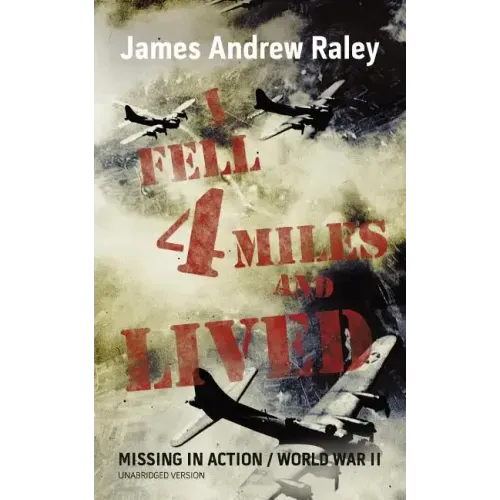 I Fell Four Miles and Lived: World War II-Missing in Action (Complete and Unabridged)