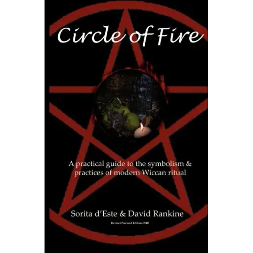 Circle of Fire: A Practical Guide to the Symbolism and Practices of Modern Wiccan Ritual