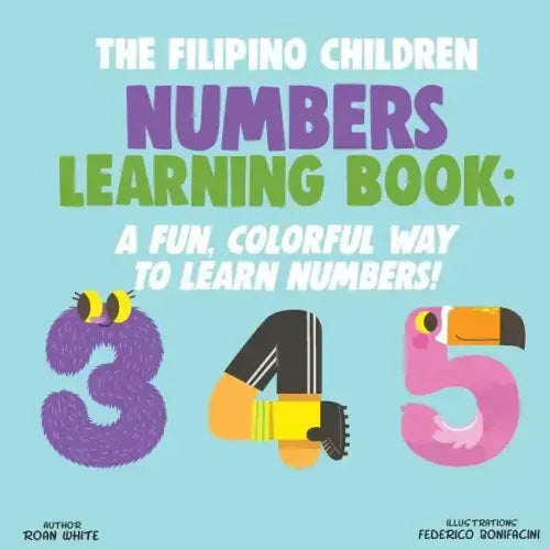 The Filipino Children Numbers Learning Book: A Fun, Colorful Way to Learn Numbers!