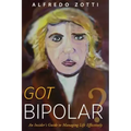 Got Bipolar?: An Insider's Guide to Managing Life Effectively