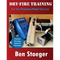 Dry-Fire Training: For the Practical Pistol Shooter