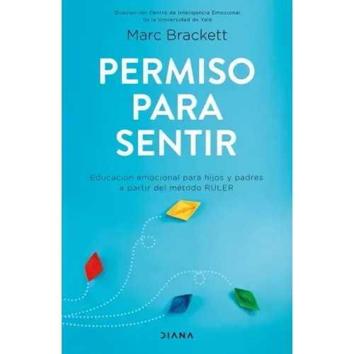 Permiso Para Sentir: Educación Emocional Para Mayores Y Pequeños Con El Método Ruler / Permission to Feel: Educación Emocional Para Mayores Y Pequeños