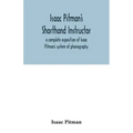 Isaac Pitman's shorthand instructor a complete exposition of Isaac Pitman's system of phonography