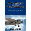 The Saga of the Tin Goose: The Story of the Ford Tri-Motor 3rd Edition 2012