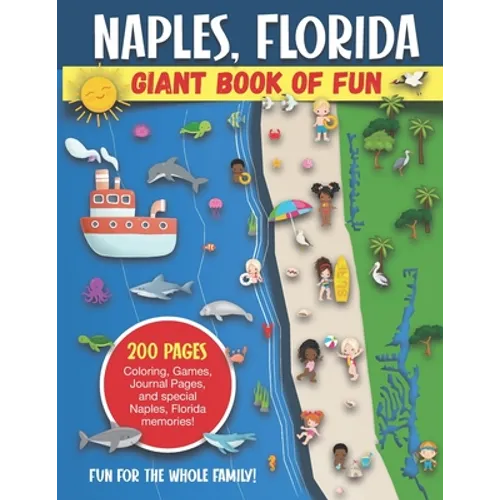 Naples, Florida Giant Book of Fun: Coloring Pages, Games, Activity Pages, Journal Pages, and special Naples memories! Fun for Kids and Great Family Fu - Paperback