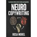 NEUROCOPYWRITING La ciencia detrás de los textos persuasivos: Aprende a escribir para persuadir y vender a la mente