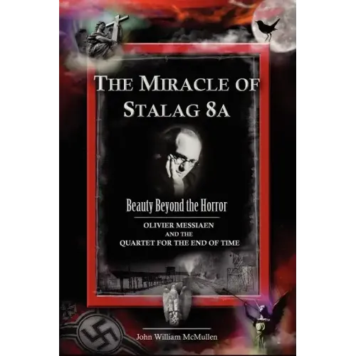 The Miracle of Stalag 8a - Beauty Beyond the Horror: Olivier Messiaen and the Quartet for the End of Time