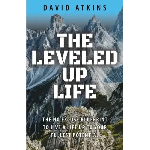 The Leveled Up Life: The No Excuse Blueprint to Live a Life Up to Your Fullest Potential