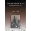 The Politics of Ethnic Survival: Germans in Prague, 1861-1914