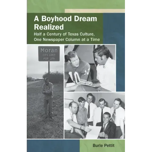 A Boyhood Dream Realized: : Half a Century of Texas Culture, One Newspaper Column at a Time